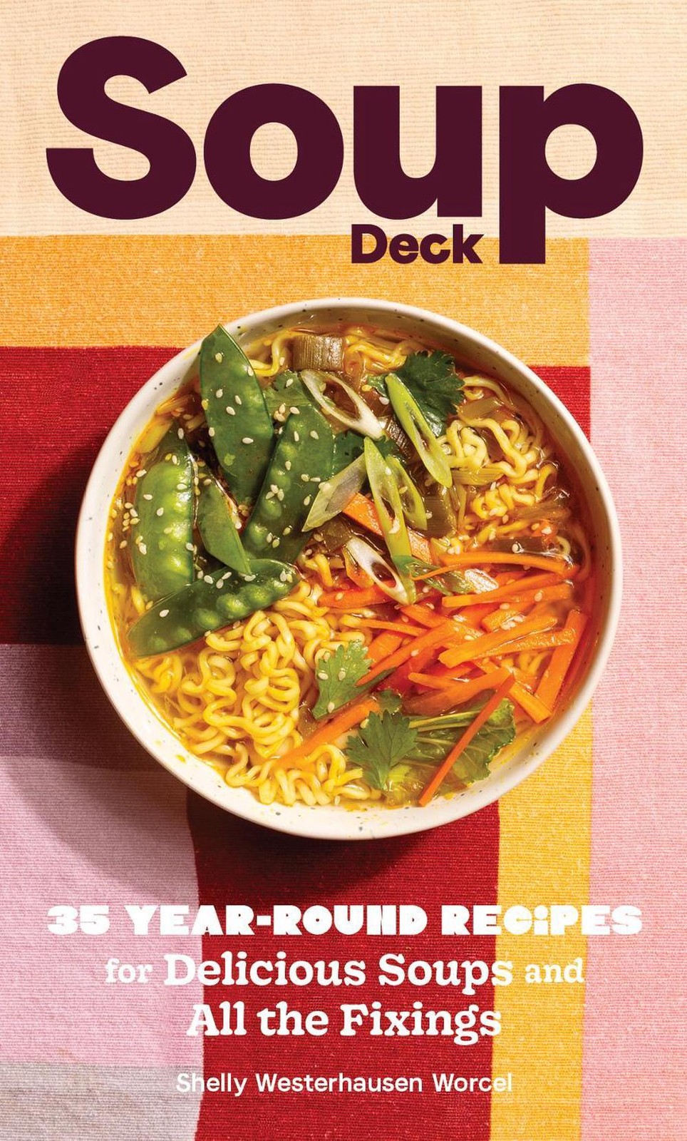 Soup Deck: 35 Year-Round Recipes for Delicious Soups and All the Fixings by Shel