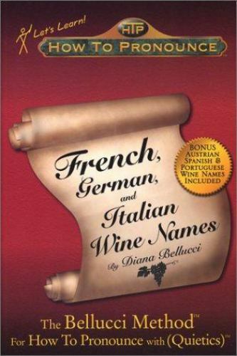 How to Pronounce French, German, and Italian Wine Names by Diana Bellucci