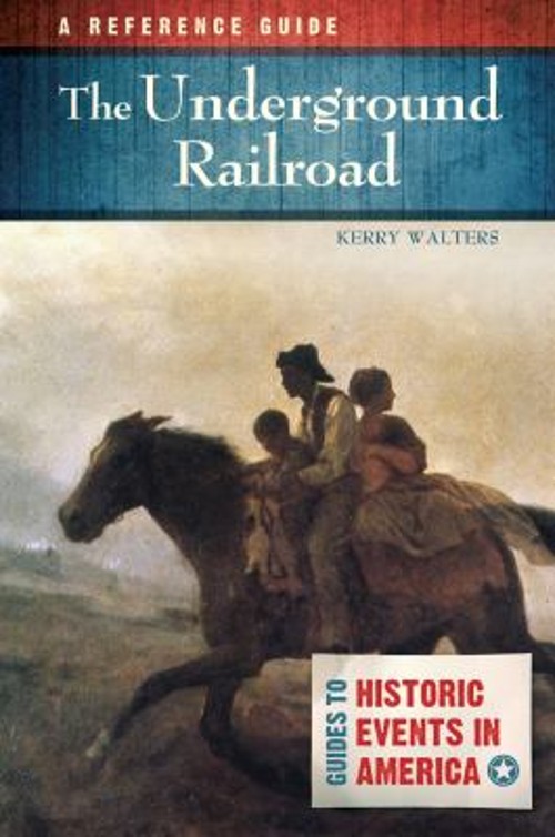 The Underground Railroad : A Reference Guide Kerry Walters