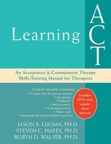 Learning ACT: An Acceptance and Commitment Therapy Skills-Training Manual for