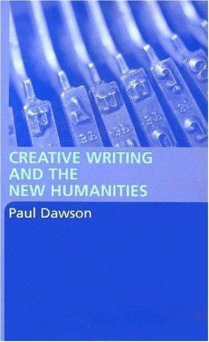 Creative Writing and the New Humanities by Dawson, Paul