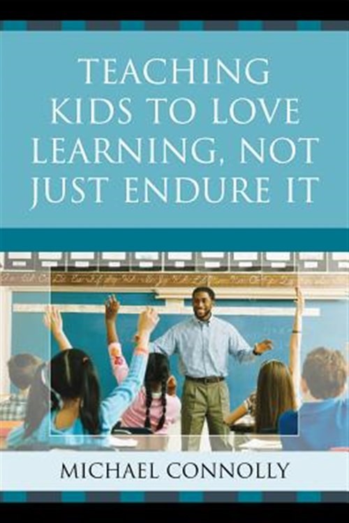 Teaching Kids to Love Learning, Not Just Endure It, Hardcover by Connolly, Mi…