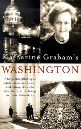 Katharine Graham’s Washington: A Huge, Rich Gathering of Articles, Memoir – GOOD