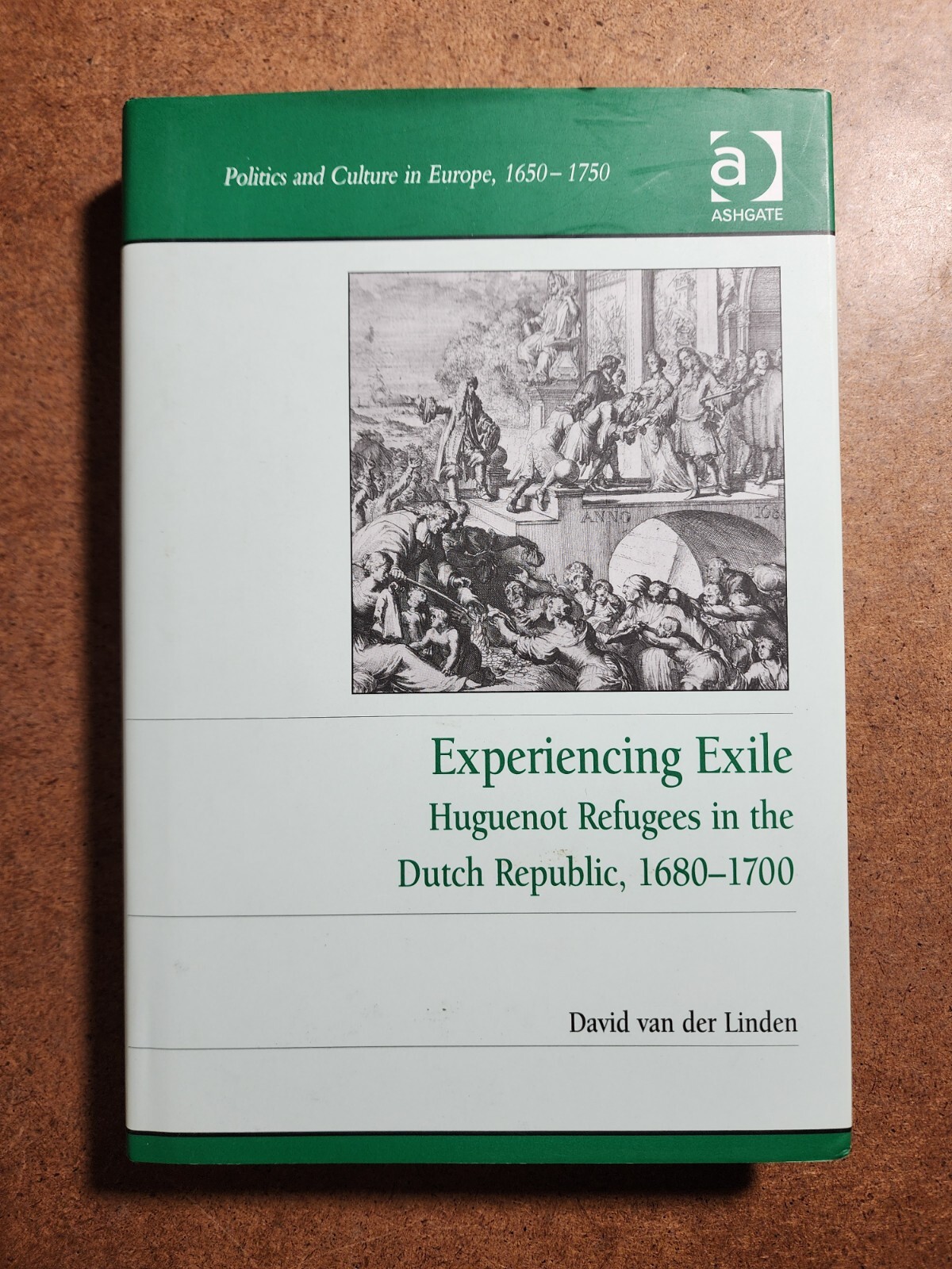 Experiencing Exile : Huguenot Refugees in the Dutch Republic 1680-1700 – HC/DJ