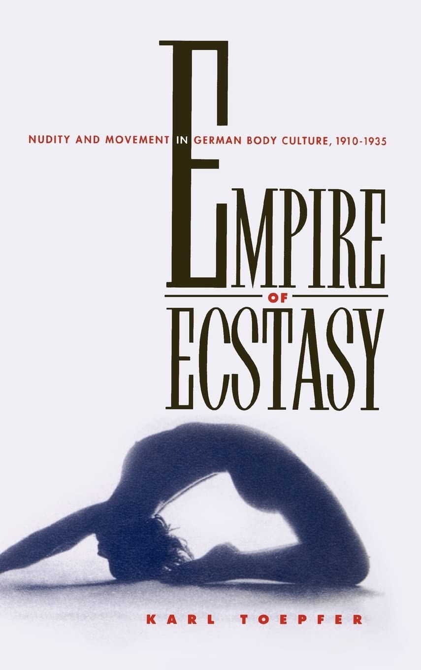 Empire of Ecstasy: Nudity and Movement in German Body Culture, 1910-1935 (We…