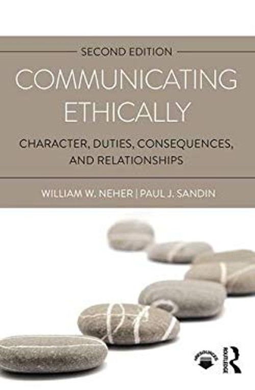 Communicating Ethically : Character, Duties, Consequences, and Re