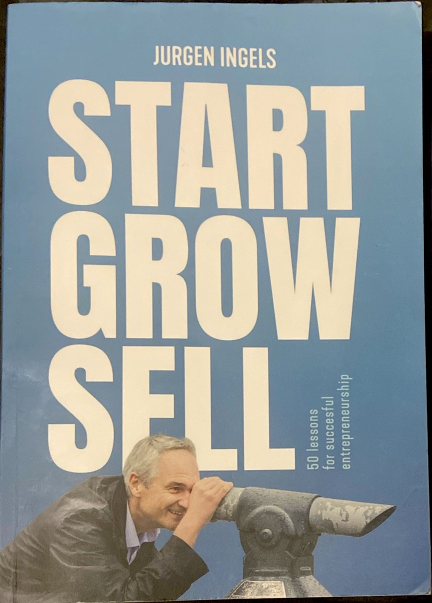 Start Grow Sell: 50 Lessons for Succesful Entrepreneurship — Jurgen Ingels