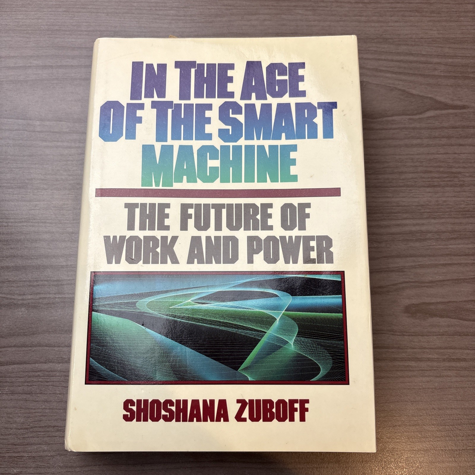 In the Age of the Smart Machine Shoshana Zuboff The Future of Work & Power 1st