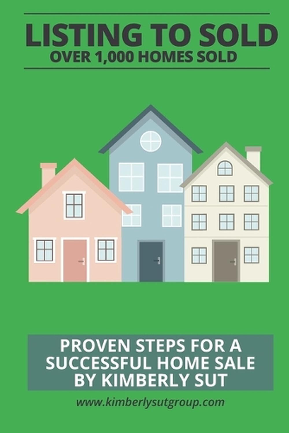 Listing to Sold: Proven Steps for a successful home sale By Kimberly Sut by Kimb