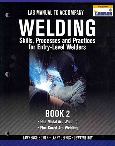 Welding Skills, Processes and Practices for Entry-Level Welders: Book 1 – GOOD