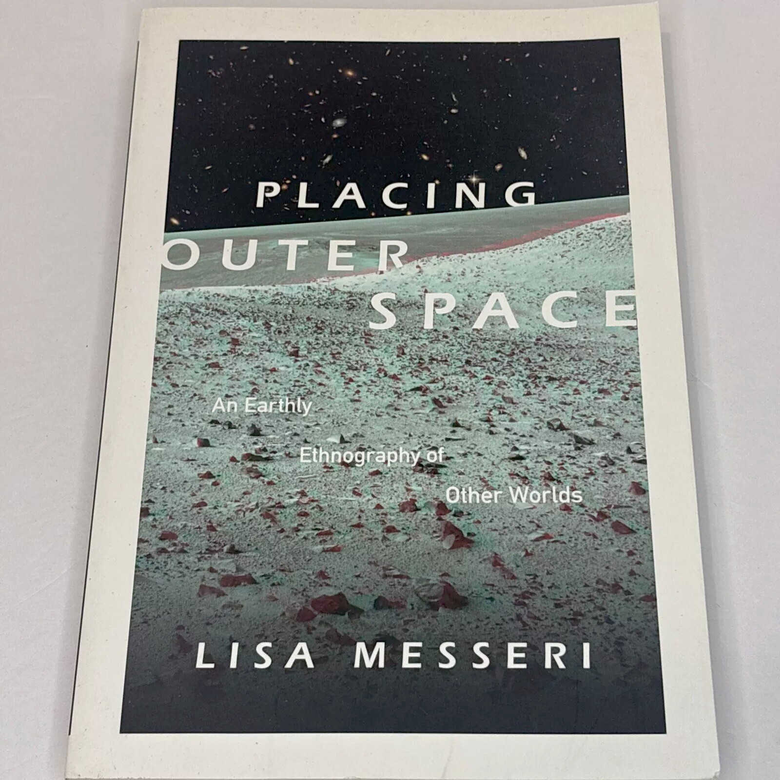 Placing Outer Space: An Earthly Ethnography of Other Worlds – Lisa Messeri