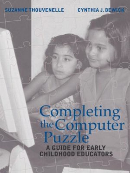 Completing the Computer Puzzle : A Guide for Early Childhood Educ
