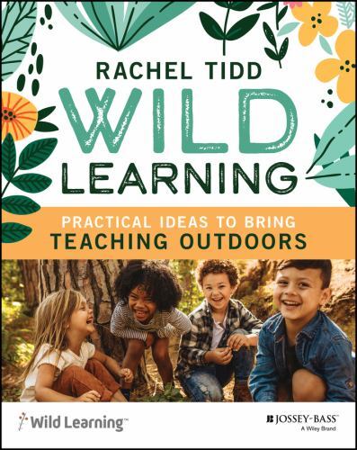 Wild Learning : Practical Ideas to Bring Teaching Outdoors, Paperback by Tidd…
