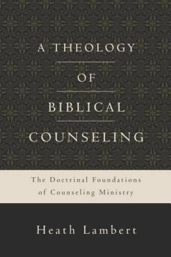A Theology of Biblical Counseling: The Doctrinal Foundations of Coun – VERY GOOD