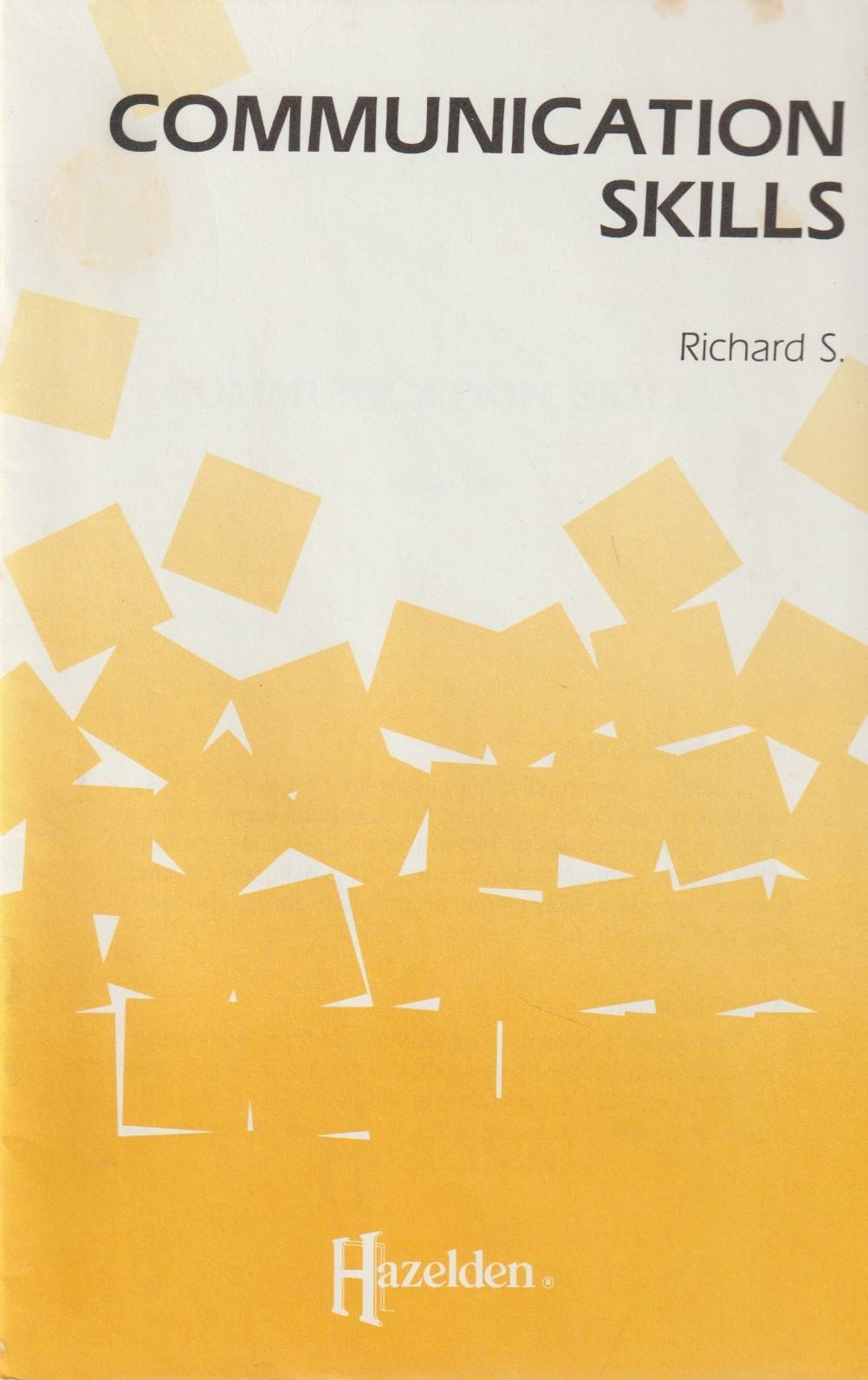 Communication Skills by Richard S., Hazelden booklet, 1988, ISBN: 0894865315