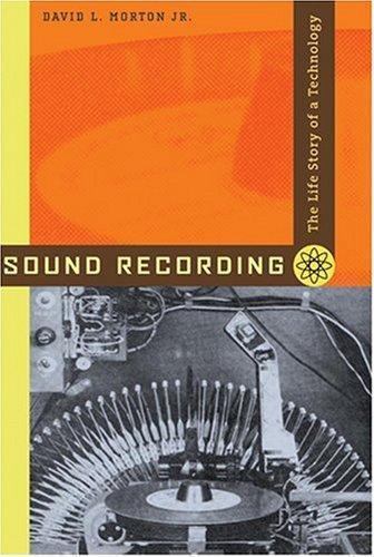 Sound Recording: The Life Story of a Technology by Morton, David L., Jr.