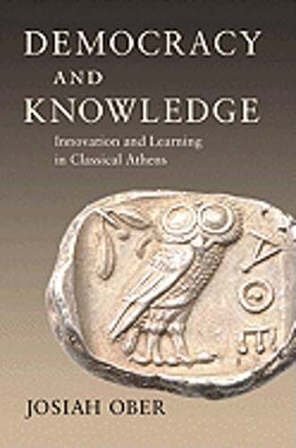 Democracy and Knowledge: Innovation and Learning in Classical Athens by Ober