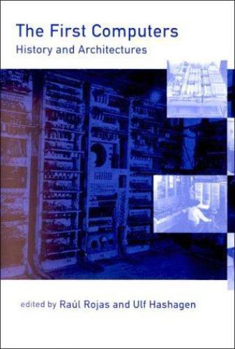 The First Computers–History and Architectures (History of Computing) by