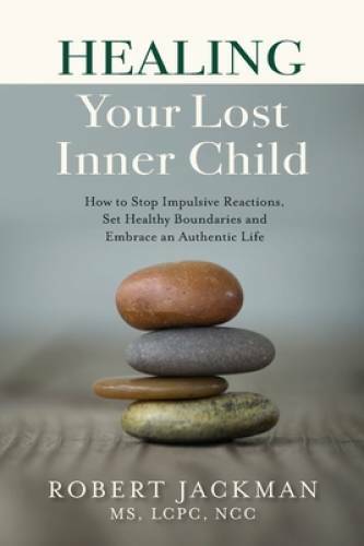 Healing Your Lost Inner Child: How to Stop Impulsive Reactions, Set Healt – GOOD