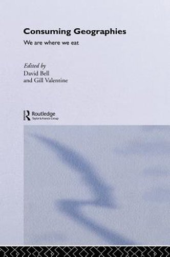 Consuming Geographies: We Are Where We Eat by Ed.D. Bell, David, Professor: New