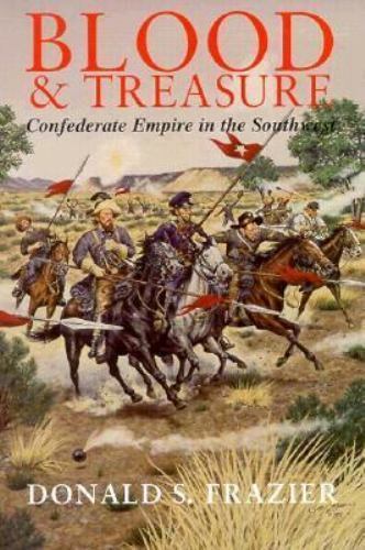 Blood & Treasure: Confederate Empire in the Southwest (Texas a & M University ..