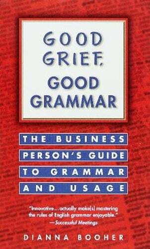 Good Grief, Good Grammar: The Business Person’s Guide to Grammar and Usage: Used