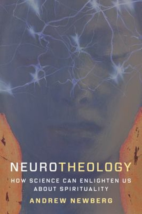 Neurotheology : How Science Can Enlighten Us about Spirituality A