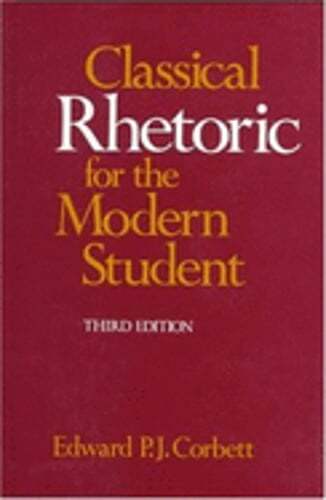 Classical Rhetoric for the Modern Student by Edward P J Corbett: Used
