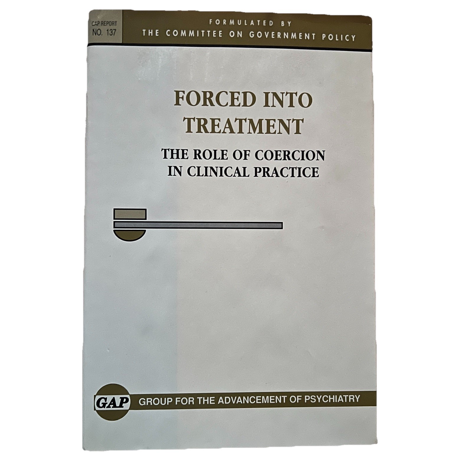 Forced into Treatment: The Role of Coercion in Clinical Practice GAP Report 137