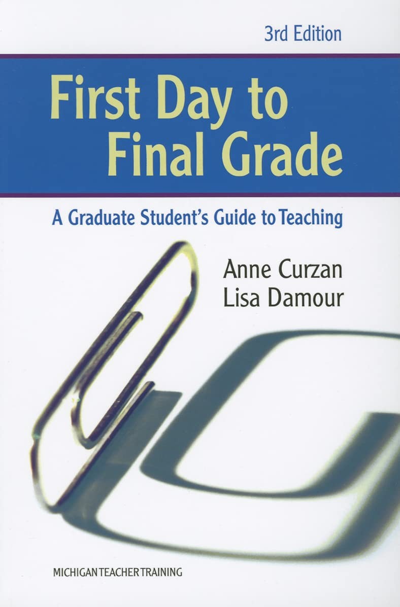 First Day to Final Grade, Third Edition: A Graduate Student’s Guide to Teach…
