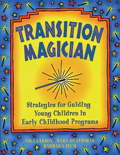 Transition Magician : Strategies for Guiding Young Children in Ea