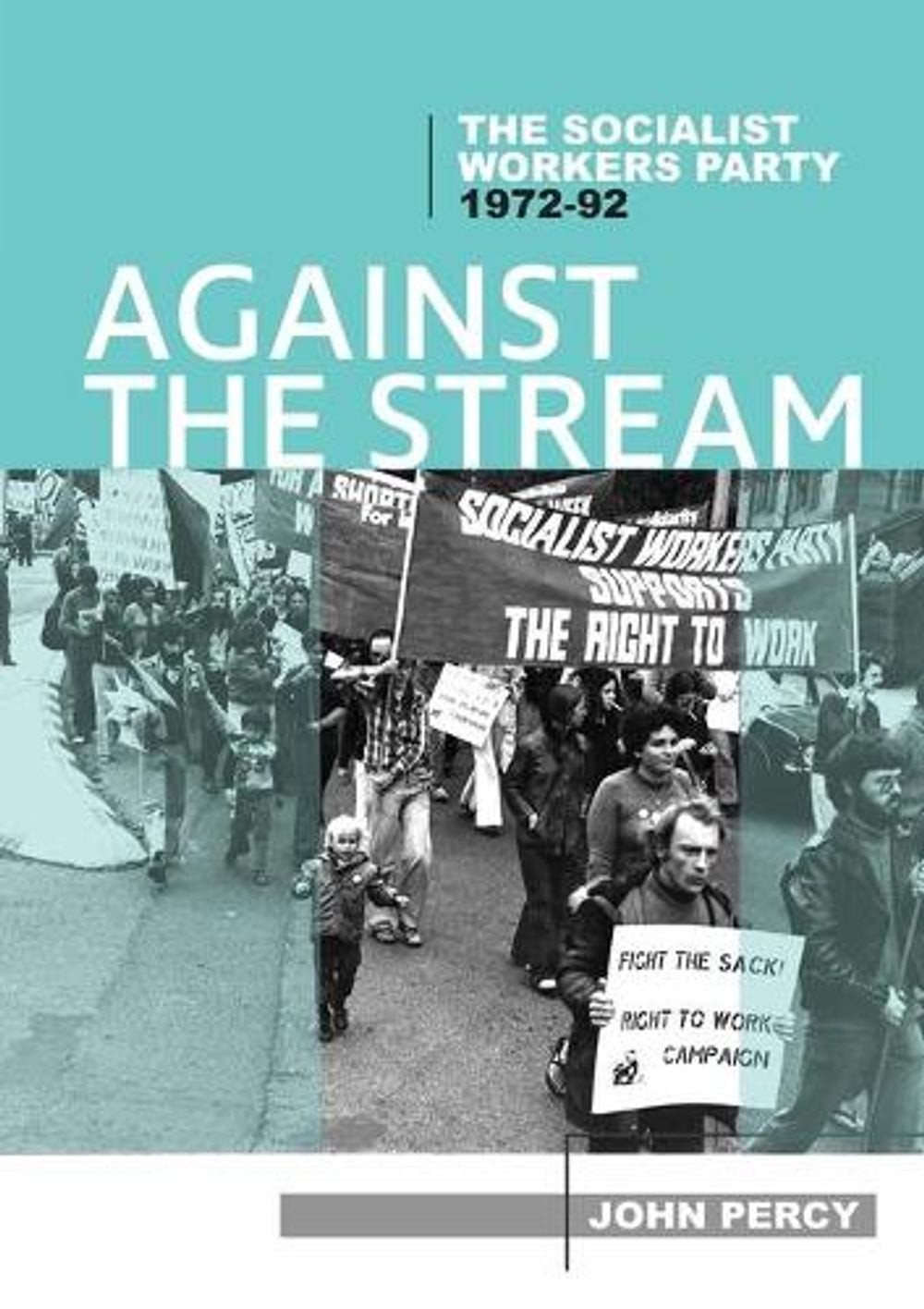 Against the Stream: The Socialist Workers Party, 1972-92 by John Percy (English)