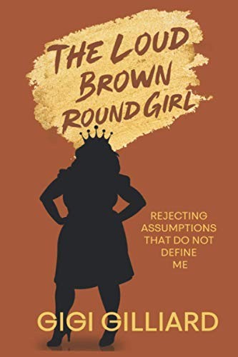 The Loud Brown Round Girl: Rejecting Assumptions That Do Not Define Me