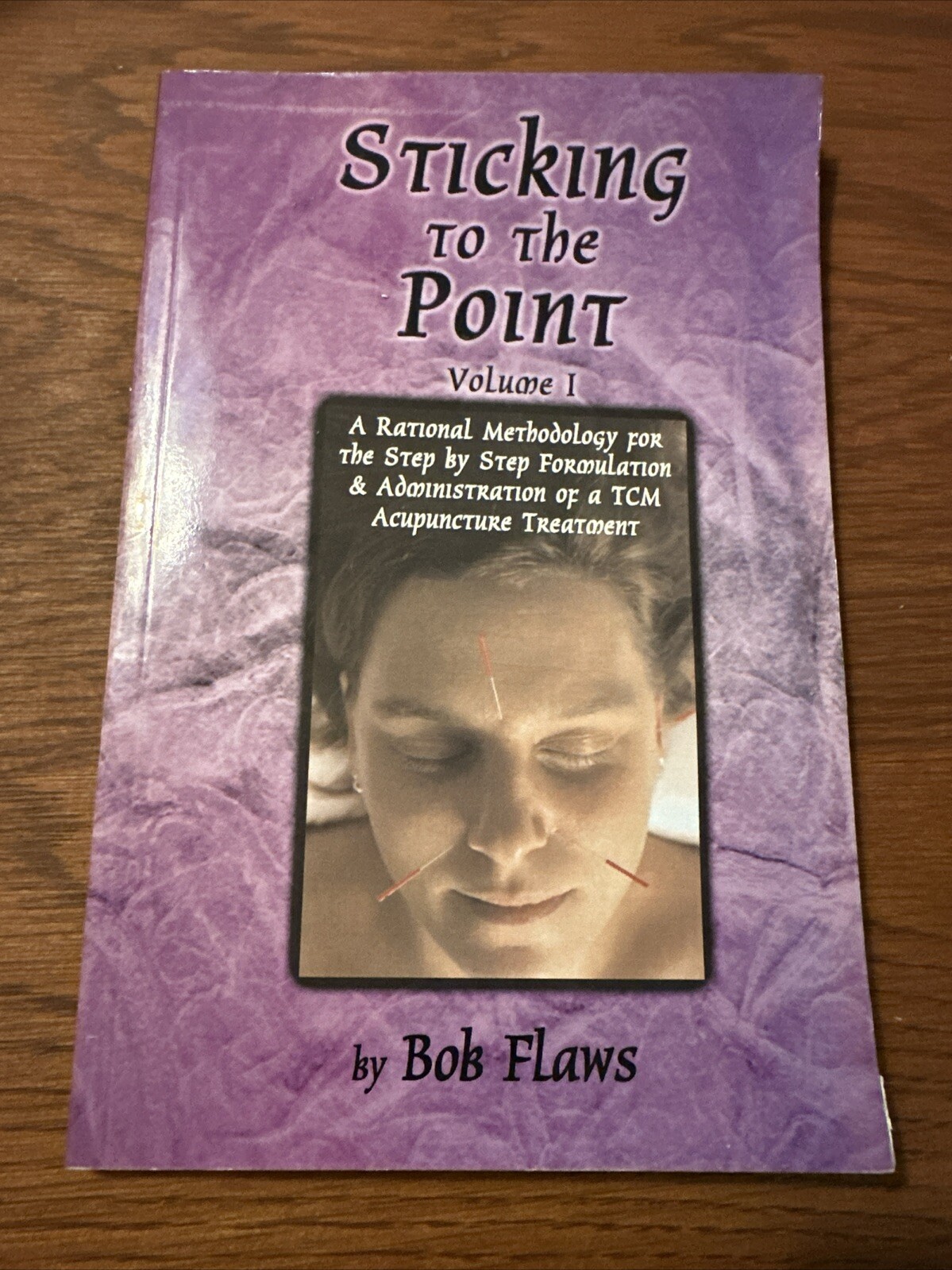 STICKING TO THE POINT: A RATIONAL METHODOLOGY TCM ACUPUNCTURE By Bob Flaws *VG+