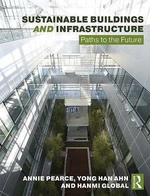 Sustainable Buildings and Infrastructure: Paths to the Future, Pearce, Annie R.,