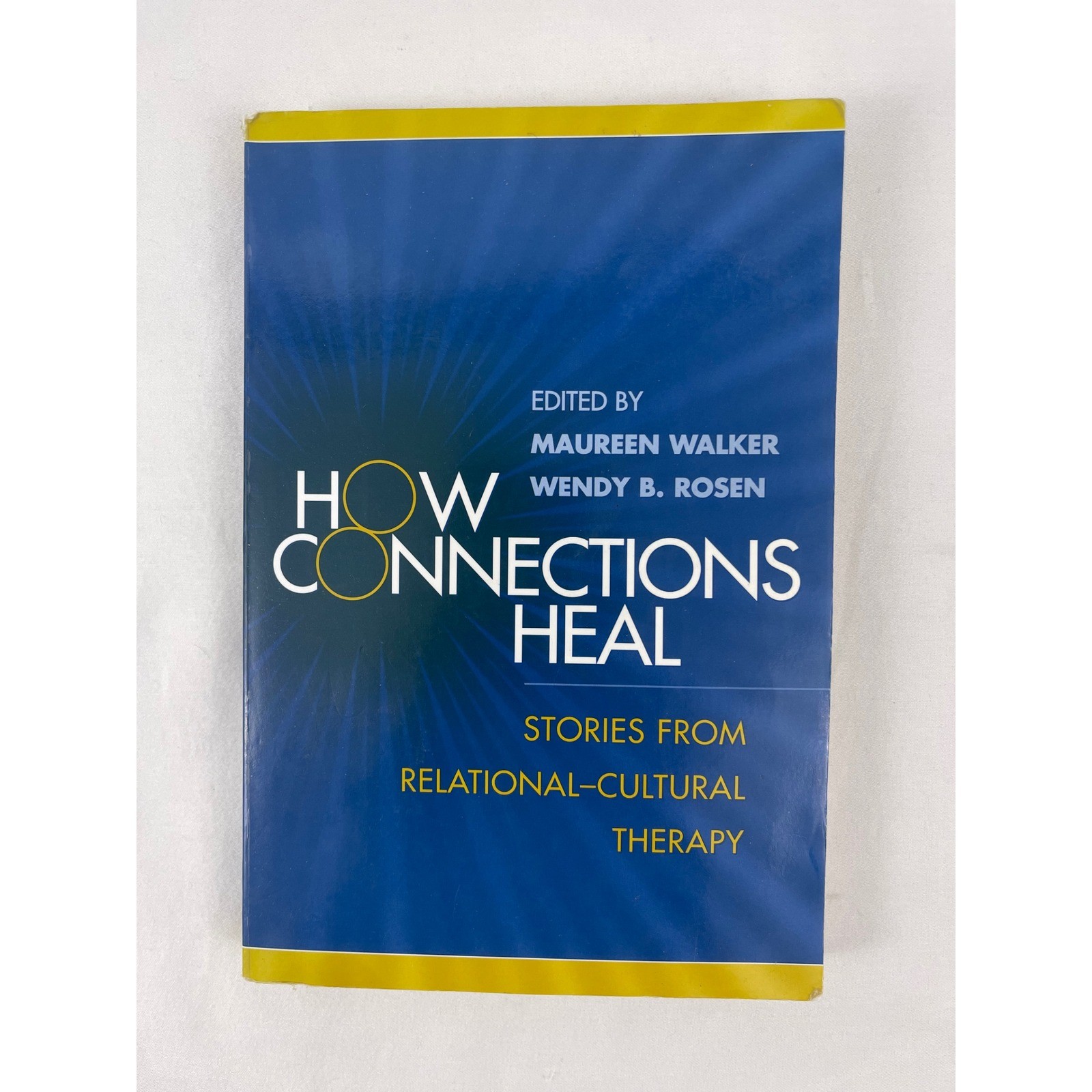 How Connections Heal Stories from Relational-Cultural Therapy Walker Rosen 2004