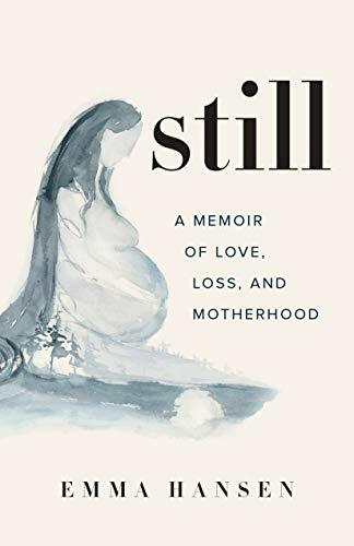 Still: A Memoir of Love, Loss, and Motherhood (Greystone Books) by Hanse.+