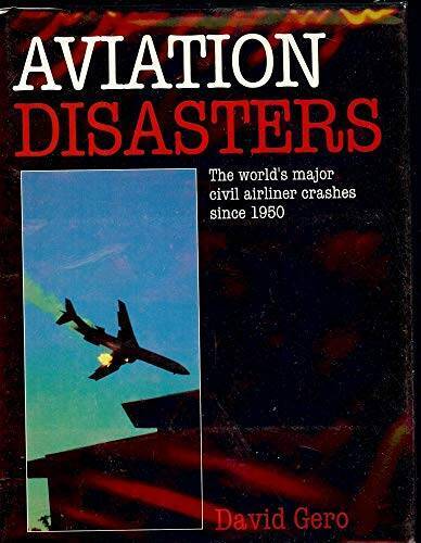 Aviation Disasters: The Worlds Major Civil Airliner Crashes Since 1950 – GOOD