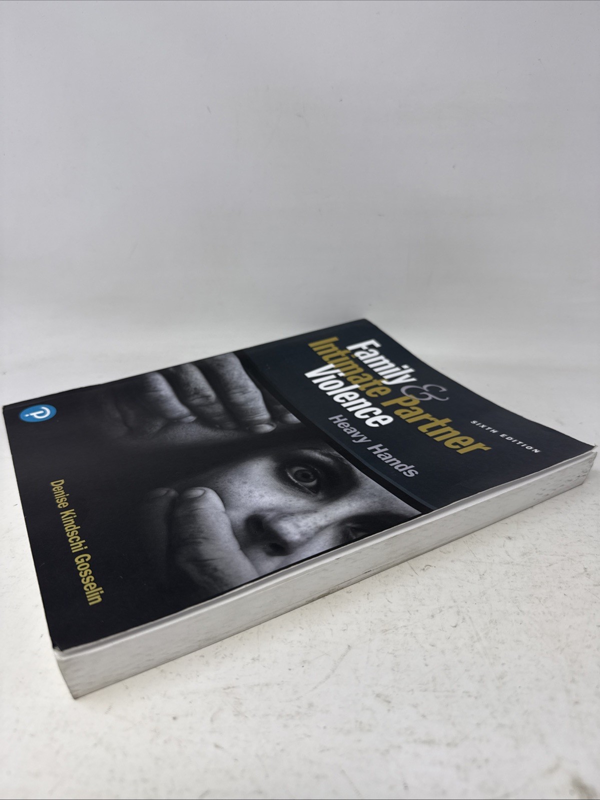 Family & Intimate Partner Violence: Heavy Hands Sixth Edition. Pearson