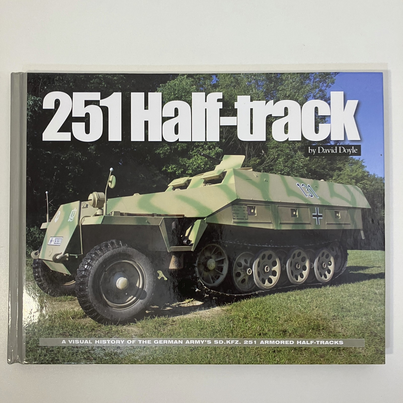 251 Half-Track David Doyle A Visual History of the German Army’s Sd. Kfz. 251