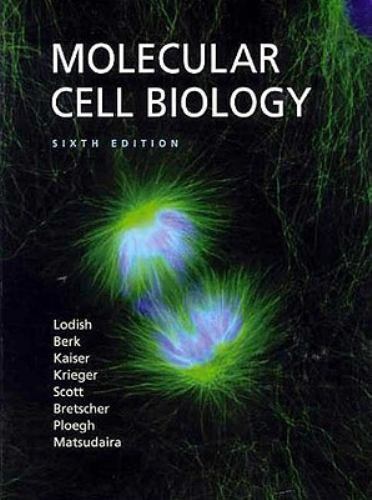 Molecular Cell Biology by Arnold Berk, Matthew P. Scott, Harvey Lodish, Chris A.
