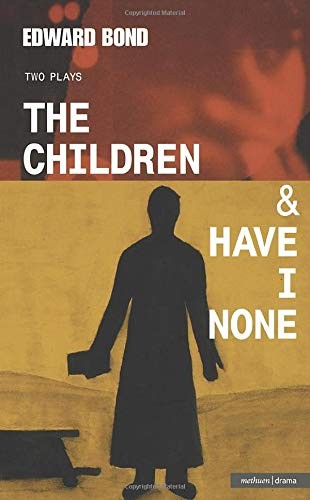 The Children & Have I None (Modern Plays) By Edward Bond