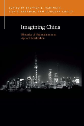 Imagining China: Rhetorics of Nationalism in an Age of Globalization (Rhetoric &