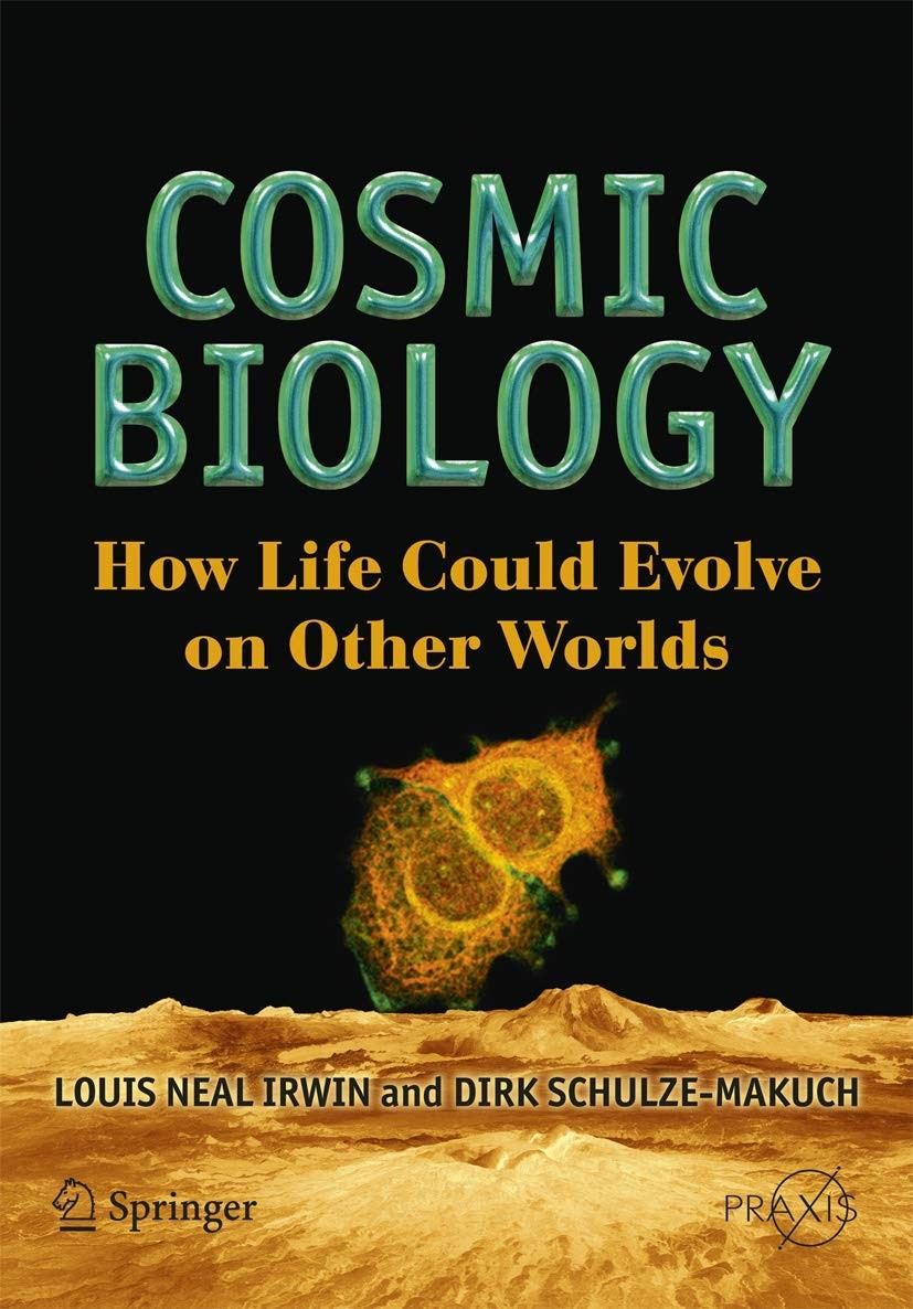 Cosmic Biology: How Life Could Evolve on Other Worlds (Springer Praxis Books…