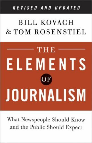 The Elements of Journalism, Revised and Updated 3rd Edition: What Newspeople Sh