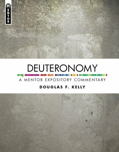 Deuteronomy: A Mentor Expository Commentary by Douglas F Kelly: New