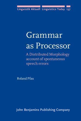 Linguistik Aktuell/Linguistics Today Ser.: Grammar As Processor : A Distributed