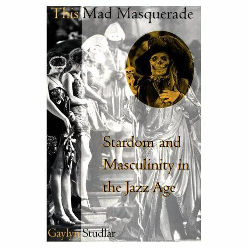 Film and Culture Ser.: This Mad Masquerade : Stardom and Masculinity in the Jazz