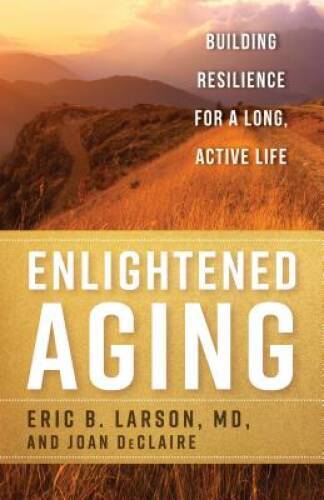 Enlightened Aging: Building Resilience for a Long, Active Life – GOOD