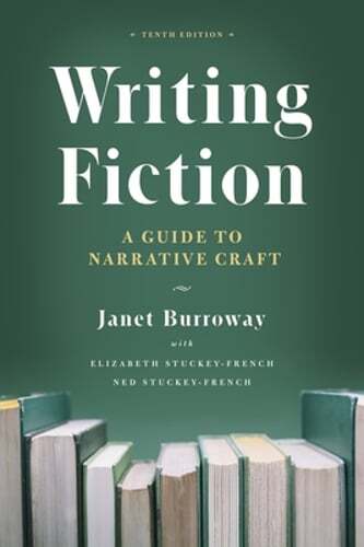 Writing Fiction, Tenth Edition: A Guide to Narrative Craft by Janet Burroway